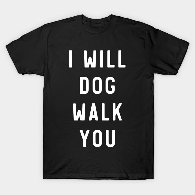 I will dog walk you T-Shirt by Blister